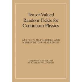 Tensor-Valued Random Fields for Continuum Physics-Malyarenko-Cambridge University Press-9781108429856 Tensor-Valued Random Fields for Continuum Physics-Malyarenko-Cambridge University Press-9781108429856