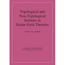 Topological and Non-Topological Solitons in Scalar Field Theories,SHNIR,Cambridge University Press,9781108429917, Topological and Non-Topological Solitons in Scalar Field Theories,SHNIR,Cambridge University Press,9781108429917,