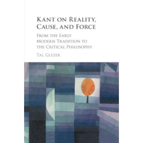 Kant on Reality, Cause, and Force,Glezer,Cambridge University Press,9781108420693,