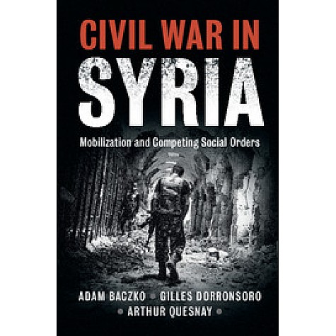 Civil War in Syria,Baczko,Cambridge University Press,9781108420808, Civil War in Syria,Baczko,Cambridge University Press,9781108420808,