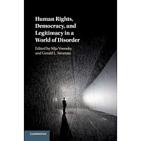 Human Rights, Democracy, and Legitimacy in a World of Disorder,Edited by Silja Voeneky , Gerald L. Neuman,Cambridge University Press,9781108431118,
