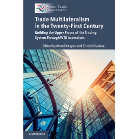 Trade Multilateralism in the Twenty-First Century,Kireyev,Cambridge University Press,9781108431682, Trade Multilateralism in the Twenty-First Century,Kireyev,Cambridge University Press,9781108431682,