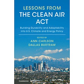 Lessons from the Clean Air Act,Edited by Ann Carlson , Dallas Burtraw,Cambridge University Press,9781108432665,