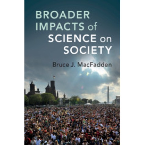 Broader Impacts of Science on Society,Bruce J. MacFadden,Cambridge University Press,9781108434287, Broader Impacts of Science on Society,Bruce J. MacFadden,Cambridge University Press,9781108434287,
