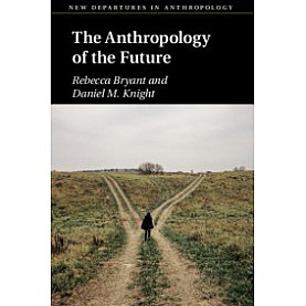 The Anthropology of the Future,Rebecca Bryant , Daniel M. Knight,Cambridge University Press,9781108434379, The Anthropology of the Future,Rebecca Bryant , Daniel M. Knight,Cambridge University Press,9781108434379,
