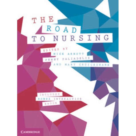 The Road to Nursing,Edited in association with Nick Arnott , Penny Paliadelis , Mary Cruickshank,Cambridge University Press,9781108435284, The Road to Nursing,Edited in association with Nick Arnott , Penny Paliadelis , Mary Cruickshank,Cambridge University Press,9781108435284,