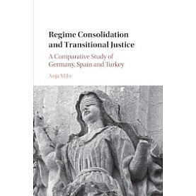Regime Consolidation and Transitional Justice,Anja Mihr,Cambridge University Press,9781108435680, Regime Consolidation and Transitional Justice,Anja Mihr,Cambridge University Press,9781108435680,