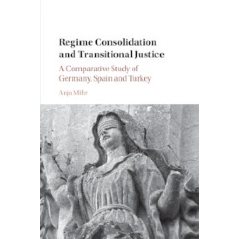 Regime Consolidation and Transitional Justice,Anja Mihr,Cambridge University Press,9781108435680, Regime Consolidation and Transitional Justice,Anja Mihr,Cambridge University Press,9781108435680,