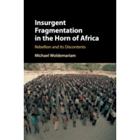 Insurgent Fragmentation in the Horn of Africa,Woldemariam,Cambridge University Press,9781108423250, Insurgent Fragmentation in the Horn of Africa,Woldemariam,Cambridge University Press,9781108423250,