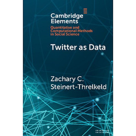 Twitter as Data,Steinert-Threkeld,Cambridge University Press,9781108438339, Twitter as Data,Steinert-Threkeld,Cambridge University Press,9781108438339,