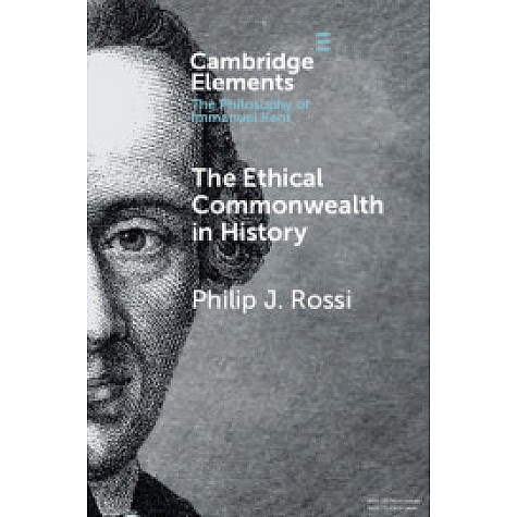 The Ethical Commonwealth in History,Philip J. Rossi,Cambridge University Press,9781108438636, The Ethical Commonwealth in History,Philip J. Rossi,Cambridge University Press,9781108438636,