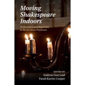 Moving Shakespeare Indoors,Gurr,Cambridge University Press,9781108438759,