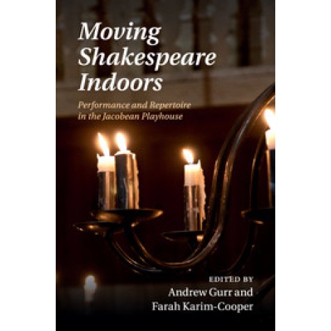 Moving Shakespeare Indoors,Gurr,Cambridge University Press,9781108438759,