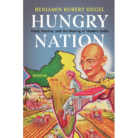 Hungry Nation: Food, Famine, and the Making of Modern India (South Asia Edition)-Benjamin Robert Siegel-Cambridge University Press-9781108711708
