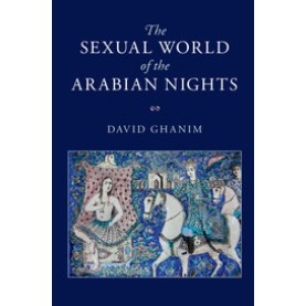 The Sexual World of the Arabian Nights,Ghanim,Cambridge University Press,9781108442251, The Sexual World of the Arabian Nights,Ghanim,Cambridge University Press,9781108442251,