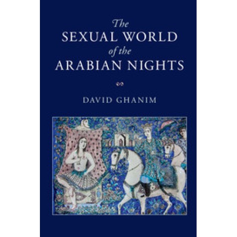 The Sexual World of the Arabian Nights,Ghanim,Cambridge University Press,9781108442251, The Sexual World of the Arabian Nights,Ghanim,Cambridge University Press,9781108442251,