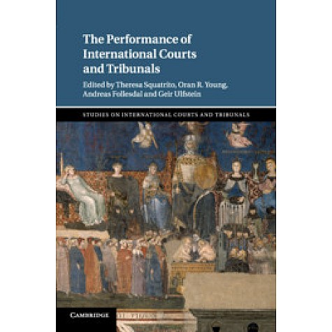 The Performance of International Courts and Tribunals,Edited by Theresa Squatrito , Oran R. Young , Andreas Follesdal , Geir Ulfstein,Cambridge University Press,9781108443159, The Performance of International Courts and Tribunals,Edited by Theresa Squatrito , Oran R. Young , Andreas Follesdal , Geir Ulfstein,Cambridge University Press,9781108443159,