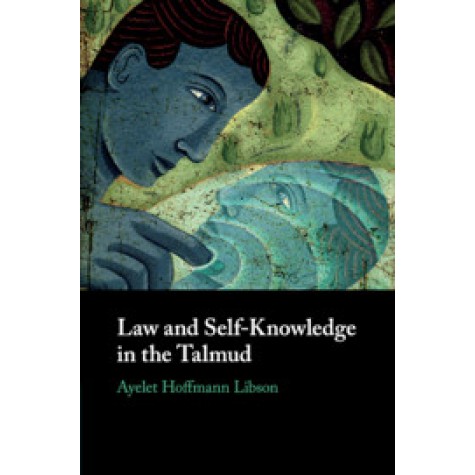 Law and Self-Knowledge in the Talmud,Ayelet Hoffmann Libson,Cambridge University Press,9781108427494, Law and Self-Knowledge in the Talmud,Ayelet Hoffmann Libson,Cambridge University Press,9781108427494,