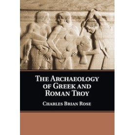 The Archaeology of Greek and Roman Troy,Rose,Cambridge University Press,9781108446259, The Archaeology of Greek and Roman Troy,Rose,Cambridge University Press,9781108446259,