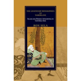 The Legendary Biographies of Tamerlane,Sela,Cambridge University Press,9781108447287,