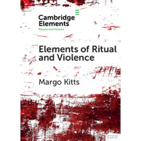 Elements of Ritual and Violence,Margo Kitts,Cambridge University Press,9781108448321, Elements of Ritual and Violence,Margo Kitts,Cambridge University Press,9781108448321,