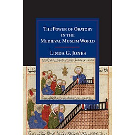 The Power of Oratory in the Medieval Muslim World,JONES,Cambridge University Press,9781108449601, The Power of Oratory in the Medieval Muslim World,JONES,Cambridge University Press,9781108449601,