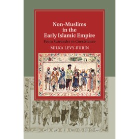Non-Muslims in the Early Islamic Empire : From Surrender to Coexistence,Milka Levy-Rubin,Cambridge University Press,9781108449618,