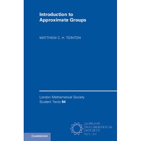 Introduction to Approximate Groups,Matthew C. H. Tointon,Cambridge University Press,9781108456449,