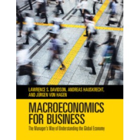 Macroeconomics for Business,Lawrence S. Davidson , Andreas Hauskrecht , J??rgen von Hagen,Cambridge University Press,9781108456753,
