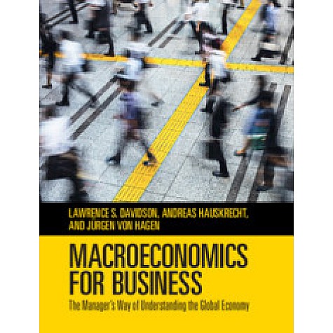 Macroeconomics for Business,Lawrence S. Davidson , Andreas Hauskrecht , J??rgen von Hagen,Cambridge University Press,9781108456753,