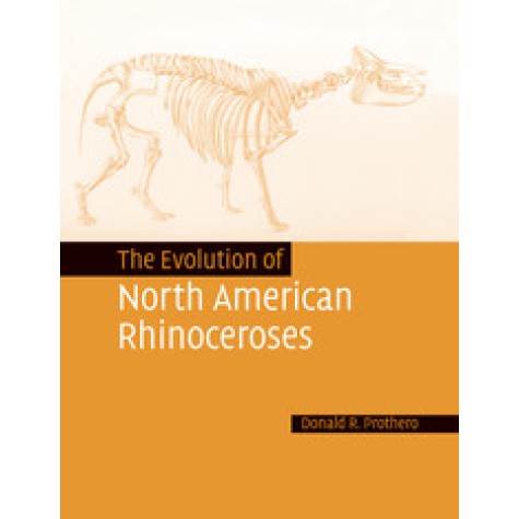 The Evolution of North American Rhinoceroses,PROTHERO,Cambridge University Press,9781108457200, The Evolution of North American Rhinoceroses,PROTHERO,Cambridge University Press,9781108457200,
