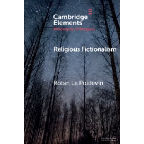 Religious Fictionalism,Robin Le Poidevin,Cambridge University Press,9781108457477, Religious Fictionalism,Robin Le Poidevin,Cambridge University Press,9781108457477,