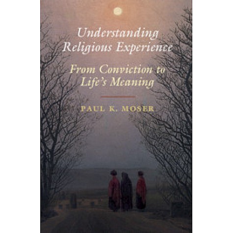 Understanding Religious Experience,Paul K. Moser,Cambridge University Press,9781108457996, Understanding Religious Experience,Paul K. Moser,Cambridge University Press,9781108457996,