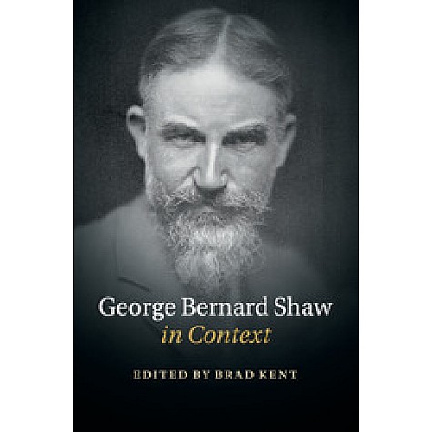 George Bernard Shaw in Context-Kent-Cambridge University Press-9781108458054 George Bernard Shaw in Context-Kent-Cambridge University Press-9781108458054