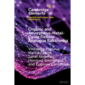 Organic and Amorphous-Metal-Oxide Flexible Analogue Electronics,Pecunia,Cambridge University Press,9781108458191, Organic and Amorphous-Metal-Oxide Flexible Analogue Electronics,Pecunia,Cambridge University Press,9781108458191,