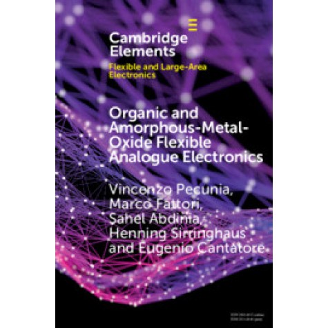 Organic and Amorphous-Metal-Oxide Flexible Analogue Electronics,Pecunia,Cambridge University Press,9781108458191, Organic and Amorphous-Metal-Oxide Flexible Analogue Electronics,Pecunia,Cambridge University Press,9781108458191,