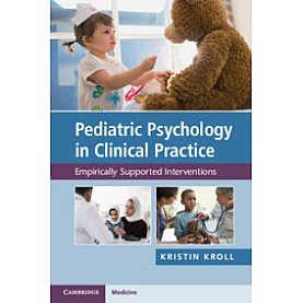 Pediatric Psychology in Clinical Practice,Kristin H. Kroll,Cambridge University Press,9781108458979,