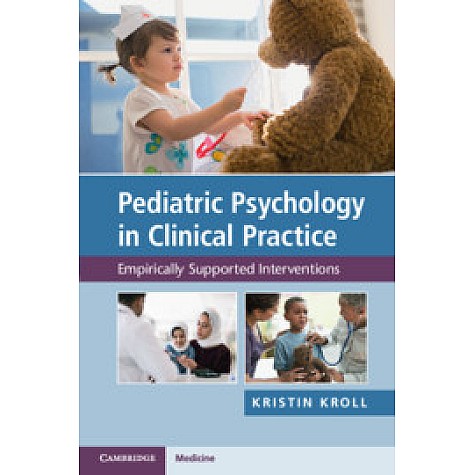 Pediatric Psychology in Clinical Practice,Kristin H. Kroll,Cambridge University Press,9781108458979, Pediatric Psychology in Clinical Practice,Kristin H. Kroll,Cambridge University Press,9781108458979,