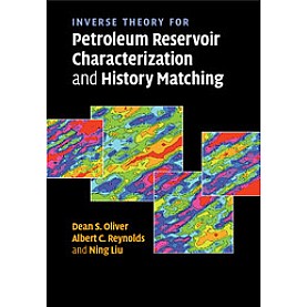 Inverse Theory for Petroleum Reservoir Characterization and History Matching,Oliver,Cambridge University Press,9781108462075,