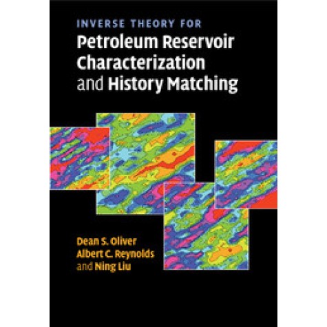 Inverse Theory for Petroleum Reservoir Characterization and History Matching,Oliver,Cambridge University Press,9781108462075, Inverse Theory for Petroleum Reservoir Characterization and History Matching,Oliver,Cambridge University Press,9781108462075,