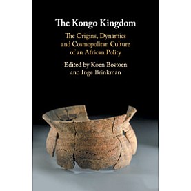 The Kongo Kingdom-The Origins, Dynamics and Cosmopolitan Culture of an African Polity-Bostoen-Cambridge University Press-9781108474184 The Kongo Kingdom-The Origins, Dynamics and Cosmopolitan Culture of an African Polity-Bostoen-Cambridge University Press-9781108474184