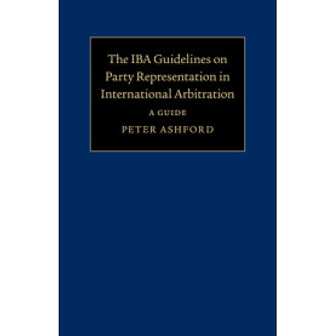 The IBA Guidelines on Party Representation in International Arbitration,Ashford,Cambridge University Press,9781107161665, The IBA Guidelines on Party Representation in International Arbitration,Ashford,Cambridge University Press,9781107161665,