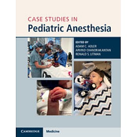 Case Studies in Pediatric Anesthesia,Edited by Adam C. Adler , Arvind Chandrakantan , Ronald S. Litman,Cambridge University Press,9781108465519, Case Studies in Pediatric Anesthesia,Edited by Adam C. Adler , Arvind Chandrakantan , Ronald S. Litman,Cambridge University Press,9781108465519,