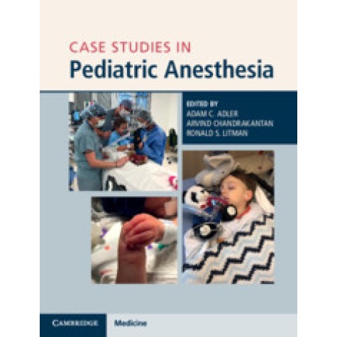 Case Studies in Pediatric Anesthesia,Edited by Adam C. Adler , Arvind Chandrakantan , Ronald S. Litman,Cambridge University Press,9781108465519, Case Studies in Pediatric Anesthesia,Edited by Adam C. Adler , Arvind Chandrakantan , Ronald S. Litman,Cambridge University Press,9781108465519,