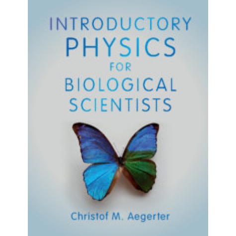 Introductory Physics for Biological Scientists,Christof M Aegerter,Cambridge University Press,9781108466509, Introductory Physics for Biological Scientists,Christof M Aegerter,Cambridge University Press,9781108466509,