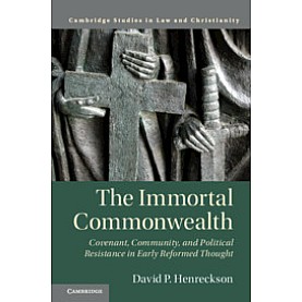 The Immortal Commonwealth,Henreckson,Cambridge University Press,9781108470216, The Immortal Commonwealth,Henreckson,Cambridge University Press,9781108470216,