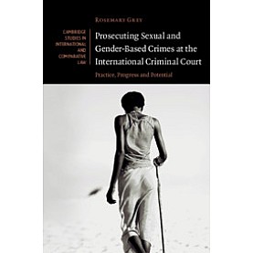Prosecuting Sexual and Gender-Based Crimes at the International Criminal Court,Practice, Progress and Potential,Cambridge University Press,9781108470438,