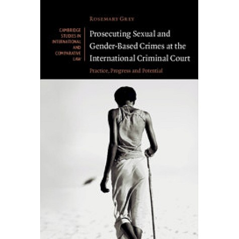 Prosecuting Sexual and Gender-Based Crimes at the International Criminal Court,Practice, Progress and Potential,Cambridge University Press,9781108470438, Prosecuting Sexual and Gender-Based Crimes at the International Criminal Court,Practice, Progress and Potential,Cambridge University Press,9781108470438,