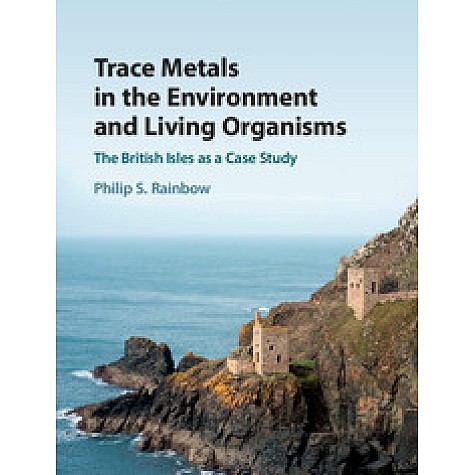 Trace Metals in the Environment and Living Organisms,Philip S. Rainbow,Cambridge University Press,9781108470933,