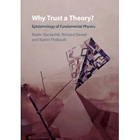 Why Trust a Theory?,Radin Dardashti , Richard Dawid , Karim Thébault,Cambridge University Press,9781108470957,